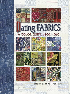Dating Fabrics - A Color Guide - 1800-1960 DATING FABRICS - A COLOR GD - [ Eileen Trestain ]