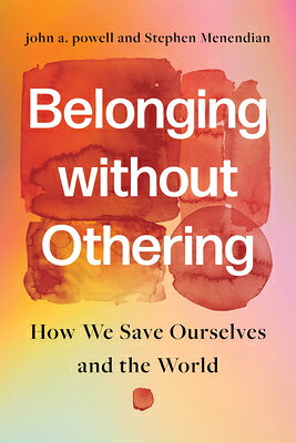 Belonging Without Othering: How We Save Ourselves and the World BELONGING W/O OTHERING [ John A. Powell ]
