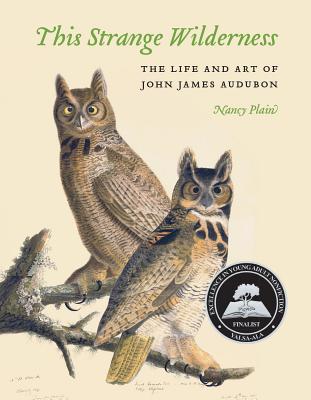This Strange Wilderness: The Life and Art of John James Audubon THIS STRANGE WILDERNESS [ Nancy Plain ]