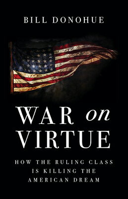 War on Virtue: How the Ruling Class Is Killing the American Dream WAR ON VIRTUE [ Bill Donohue ]