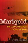 Marigold: The Lost Chance for Peace in Vietnam MARIGOLD （Cold War International History Project） [ James Hershberg ]