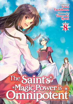 The Saint's Magic Power Is Omnipotent (Light Novel) Vol. 8 SAINTS MAGIC POWER IS OMNIPOTE （The Saint's Magic Power Is Omnipotent (Light Novel)） [ Yuka Tachibana ]