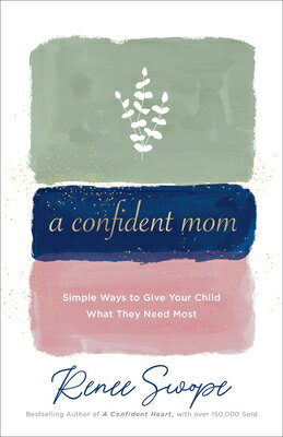 A Confident Mom: Simple Ways to Give Your Child What They Need Most CONFIDENT MOM [ Renee Swope ]