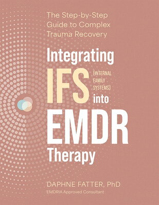 Integrating IFS (Internal Family Systems) Into EMDR Therapy: The Step-By-Step Guide to Complex Traum INTEGRATING IFS (INTERNAL FAMI [ Daphne Fatter ]