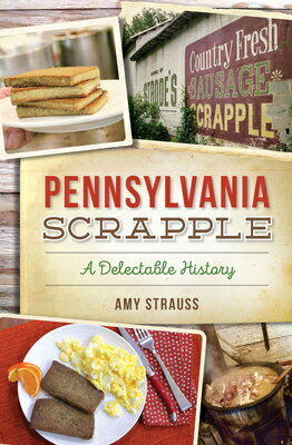 Pennsylvania Scrapple: A Delectable History PENNSYLVANIA SCRAPPLE （American Palate） 