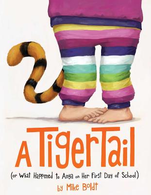 A Tiger Tail: (Or What Happened to Anya on Her First Day of School) TIGER TAIL Mike Boldt