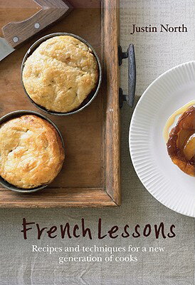 French Lessons: Recipes and Techniques for a New Generation of Cooks FRENCH LESSONS [ Justin North ]