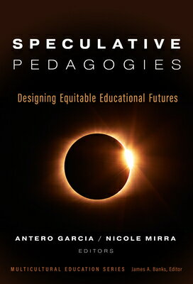 Speculative Pedagogies: Designing Equitable Educational Futures SPECULATIVE PEDAGOGIES （Multicultural Education） Antero Garcia