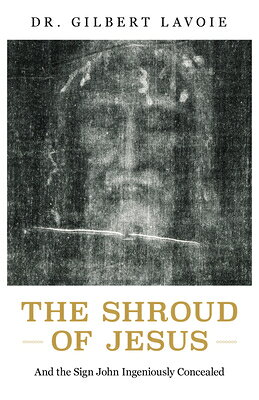 The Shroud of Jesus: And the Sign John Ingeniously Concealed SHROUD OF JESUS 