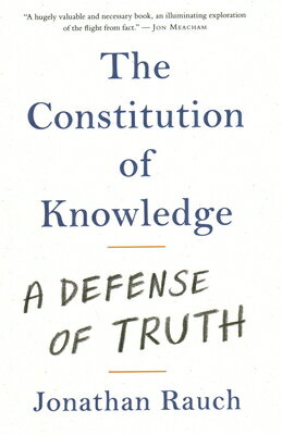 The Constitution of Knowledge: A Defense of Truth CONSTITUTION OF KNOWLEDGE Jonathan Rauch