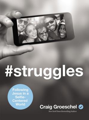 #struggles: Following Jesus in a Selfie-Centered World #STRUGGLES [ Craig Groeschel ]