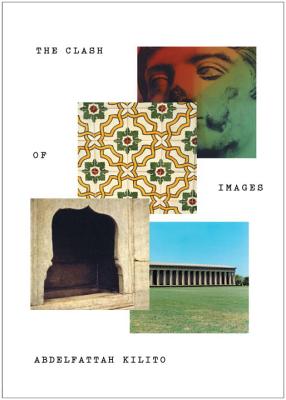 The Clash of Images CLASH OF IMAGES [ Abdelfattah Kilito ]