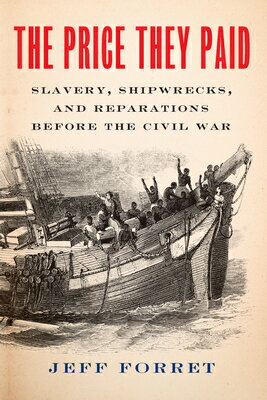 The Price They Paid: Slavery, Shipwrecks, and Reparations Before the Civil War PRICE THEY PAID [ Jeff Forret ]