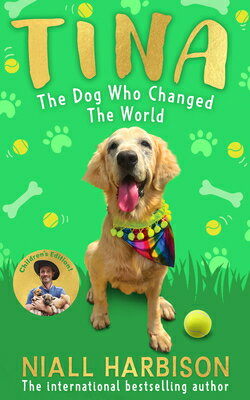 Tina: The Dog Who Changed the World (Children's Edition) TINA THE DOG WHO CHANGED THE W [ Niall Harbison ]