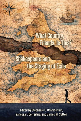 What Country, Friends, Is This?: Shakespeare and the Staging of Exile WHAT COUNTRY FRIENDS IS THIS 
