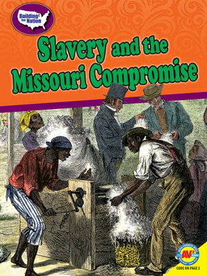 Slavery and the Missouri Compromise SLAVERY & THE MISSOURI COMPROM （Building Our Nation） 