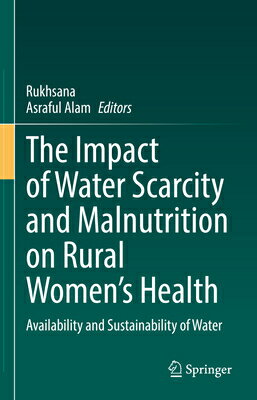 The Impact of Water Scarcity and Malnutrition on Rural Women's Health: Availability and Sustainabili IMPACT OF WATER SCARCITY & MAL 