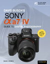 David Busch's Sony Alpha A7 IV Guide to Digital 