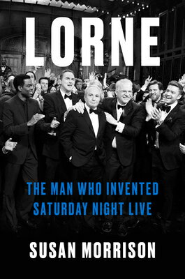 Lorne: The Man Who Invented Saturday Night Live LORNE [ Susan Morrison ]