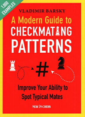 A Modern Guide to Checkmating Patterns: Improve Your Ability to Spot Typical Mates MODERN GT CHECKMATING PATTERNS [ Vladimir Barsky ]