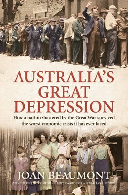 Australia's Great Depression: How a Nation Shattered by the Great War Survived the Worst Economic Cr AUSTRALIAS GRT DEPRESSION [ Joan Beaumont ]