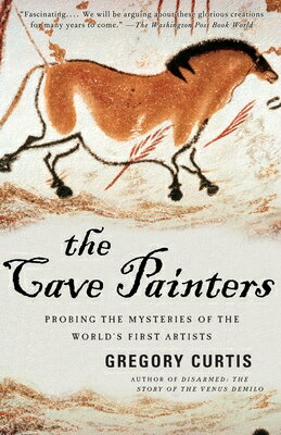The Cave Painters: Probing the Mysteries of the World's First Artists CAVE PAINTERS [ Gregory Curtis ]