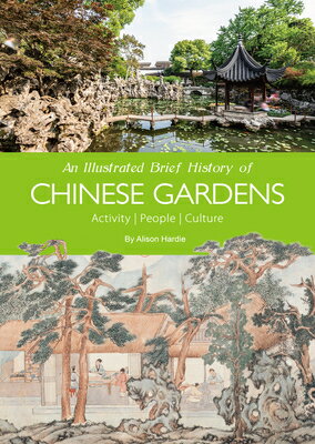 An Illustrated Brief History of Chinese Gardens: People, Activities, Culture ILLUS BRIEF HIST OF CHINESE GA Hardie Alison