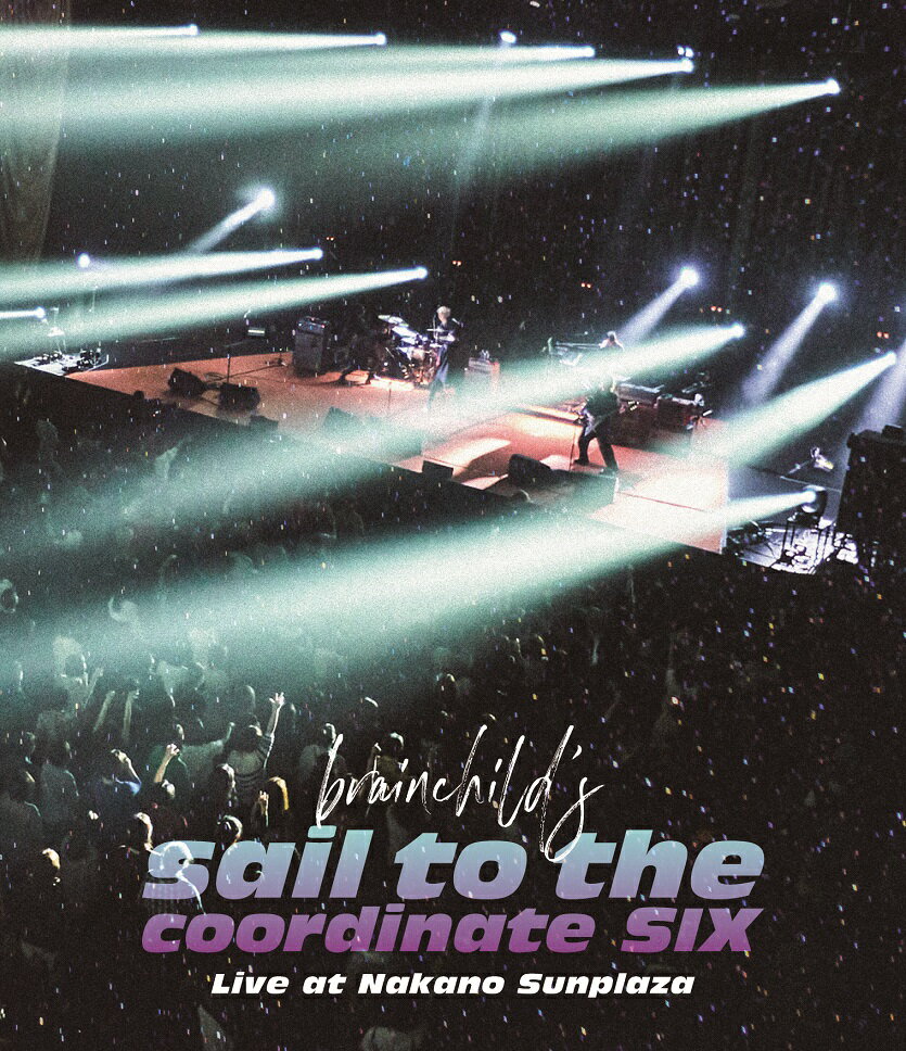 brainchild’s “sail to the coordinate SIX” Live at Nakano Sunplaza【Blu-ray】