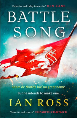 Battle Song: The 13th Century Historical Adventure for Fans of Bernard Cornwell and Ben Kane BATTLE SONG [ Ian Ross ]