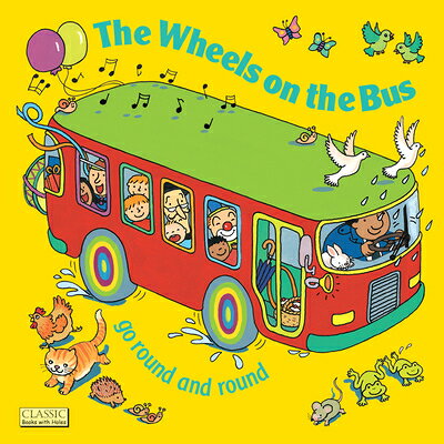The Wheels on the Bus WHEELS ON THE BUS （Classic Books with Holes Soft Cover） [ Annie Kubler ]