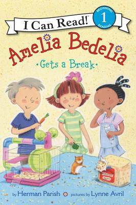 Amelia Bedelia Gets a Break AMELIA BEDELIA GETS A BREAK （I Can Read Level 1） Herman Parish