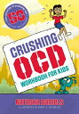 Crushing Ocd Workbook for Kids: 50 Fun Activities to Overcome Ocd with CBT and Exposures CRUSHING OCD WORKBK FOR KIDS Natasha Daniels