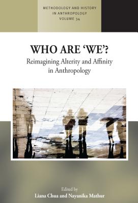 Who Are 'We'?: Reimagining Alterity and Affinity in Anthropology WHO ARE WE （Methodology & History in Anthropology） [ Liana Chua ]