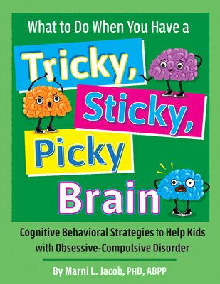 What to Do When You Have a Tricky, Sticky, Picky Brain: Cognitive Behavioral Strategies to Help Kids WHAT TO DO WHEN YOU HAVE A TRI [ Marni L. Jacob ]