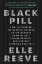 Black Pill: How I Witnessed the Darkest Corners of the Internet Come to Life, Po...
