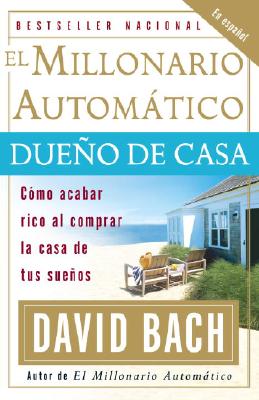 El millonario automtico dueo de casa / The Automatic Millionaire Homeowner: Cmo acabar rico al compr SPA-MILLONARIO AUTOMATICO DUEN [ David Bach ]