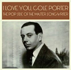 I LOVE YOU, COLE PORTER - THE POP SIDE OF THE MASTER SONGWRITER(4月中旬〜下旬発売予定)