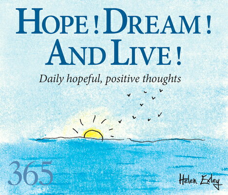 Hope, Dream, Live : Daily Hopeful, Positive Thoughts HOPE DREAM LIVE （365 Great Days） Helen Exley