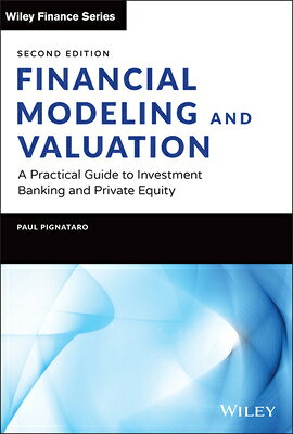 Financial Modeling and Valuation: A Practical Guide to Investment Banking and Private Equity FINANCIAL MODELING & VALUATION （Wiley Finance） [ Paul Pignataro ]