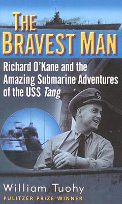 The Bravest Man: Richard O'Kane and the Amazing Submarine Adventures of the USS Tang BRAVEST MAN [ William Tuohy ]
