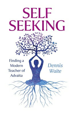 Self Seeking: Finding a Modern Teacher of Advaita SELF SEEKING [ Dennis Waite ]