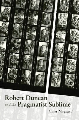 Robert Duncan & the Pragmatist Sublime ROBERT DUNCAN & THE PRAGMATIST （Recencies Series: Research and Recovery in Twentieth-Century） 