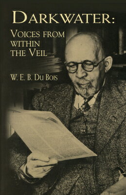 Darkwater: Voices from Within the Veil DARKWATER （Dover Thrift Editions） [ W. E. B. Du Bois ]