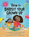 How to Babysit Your Grown-Up: Activities Do Together HT GROWN-UP ACTIV （How to） [ Jean Reagan ]