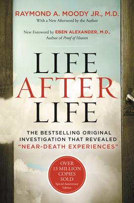 Life After Life: The Bestselling Original Investigation That Revealed Near-Death Experiences LIFE AFTER LIFE 