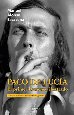 Paco de Luca, El Primer Flamenco Ilustrado SPA-PACO DE LUCIA EL PRIMER FL [ Manuel Alonso Escacena ]