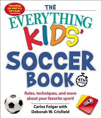 楽天楽天ブックスThe Everything Kids' Soccer Book: Rules, Techniques, and More about Your Favorite Sport! EVERYTHING KIDS SOCCER BK 4/E （Everything（r） Kids） [ Carlos Folgar ]
