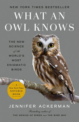 What an Owl Knows: The New Science of the World's Most Enigmatic Birds WHAT AN OWL KNOWS [ Jennifer Ackerman ]