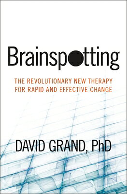 Brainspotting: The Revolutionary New Therapy for Rapid and Effective Change BRAINSPOTTING 