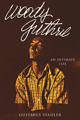 Woody Guthrie: An Intimate Life WOODY GUTHRIE [ Gustavus Stadler ]